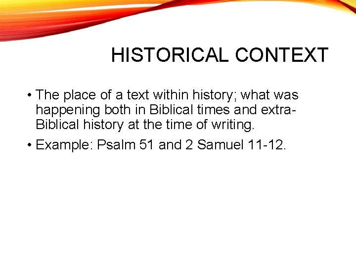 HISTORICAL CONTEXT • The place of a text within history; what was happening both