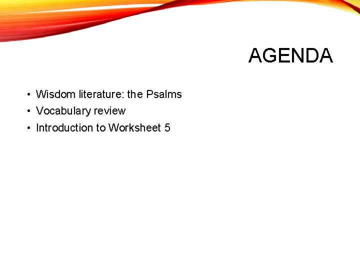 AGENDA • Wisdom literature: the Psalms • Vocabulary review • Introduction to Worksheet 5