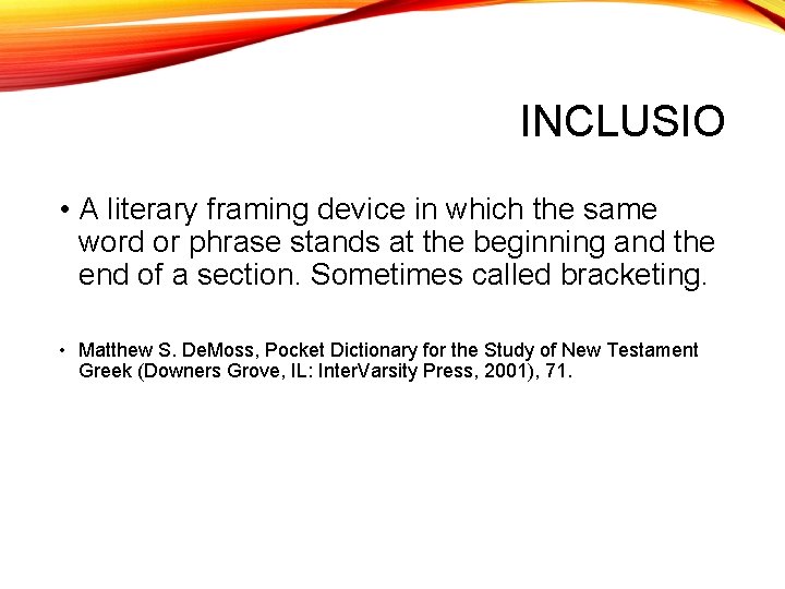 INCLUSIO • A literary framing device in which the same word or phrase stands