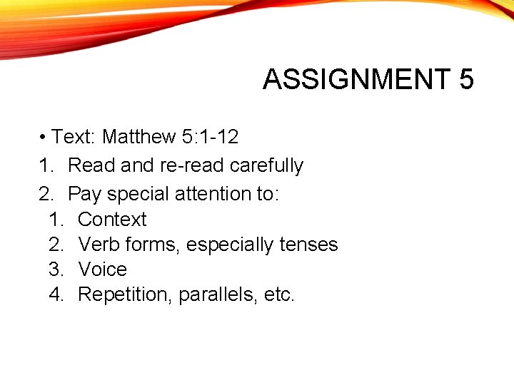 ASSIGNMENT 5 • Text: Matthew 5: 1 -12 1. Read and re-read carefully 2.