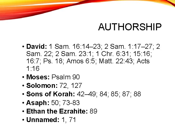 AUTHORSHIP • David: 1 Sam. 16: 14– 23; 2 Sam. 1: 17– 27; 2
