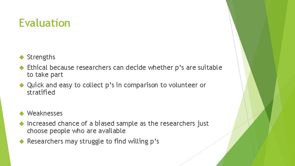 Evaluation Strengths Ethical because researchers can decide whether p’s are suitable to take part