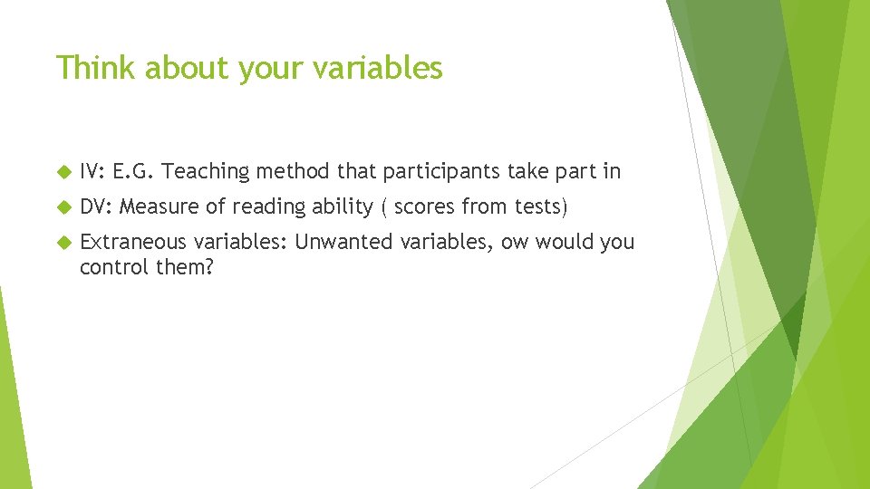 Think about your variables IV: E. G. Teaching method that participants take part in
