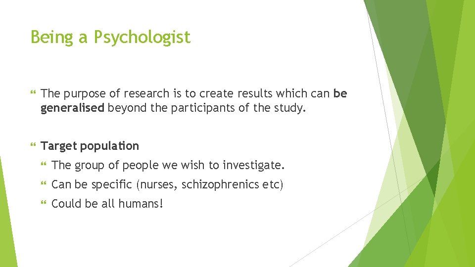 Being a Psychologist The purpose of research is to create results which can be