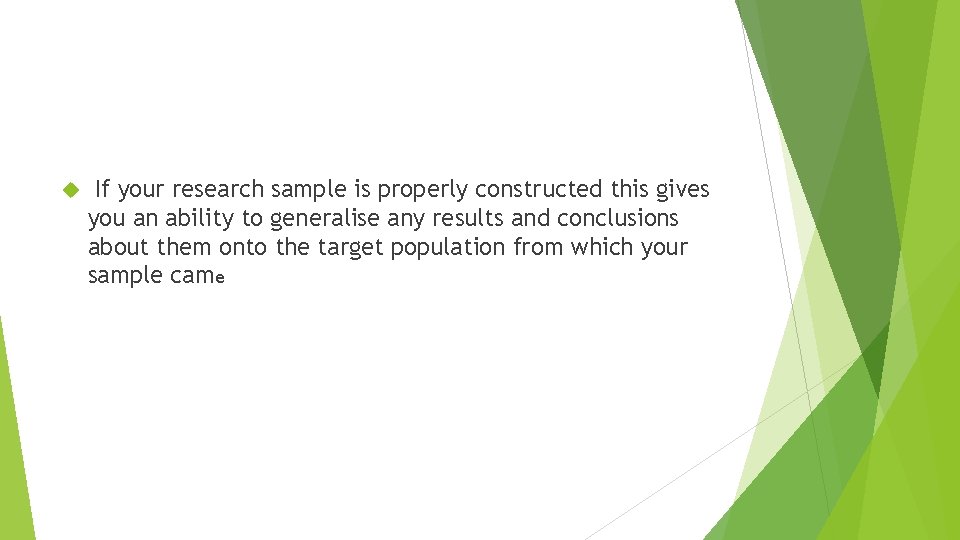  If your research sample is properly constructed this gives you an ability to