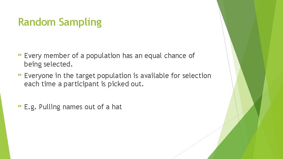 Random Sampling Every member of a population has an equal chance of being selected.