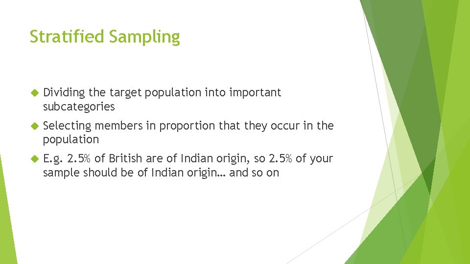 Stratified Sampling Dividing the target population into important subcategories Selecting members in proportion that