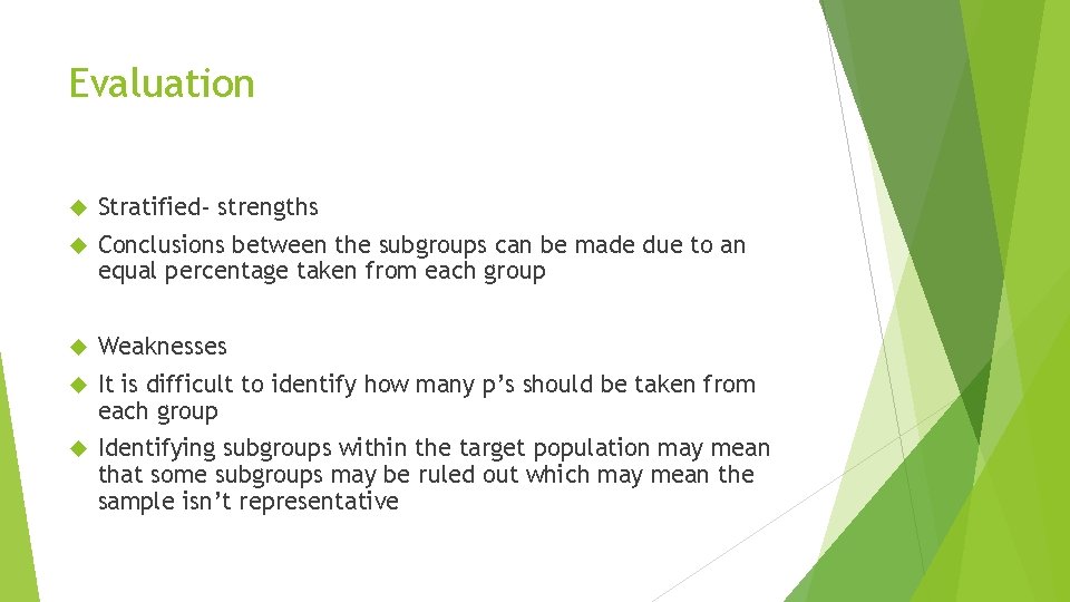 Evaluation Stratified- strengths Conclusions between the subgroups can be made due to an equal