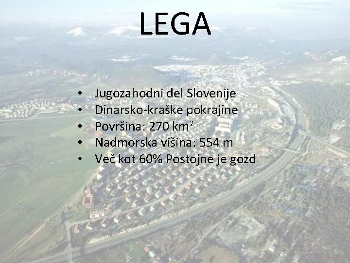 LEGA • • • Jugozahodni del Slovenije Dinarsko-kraške pokrajine Površina: 270 km 2 Nadmorska