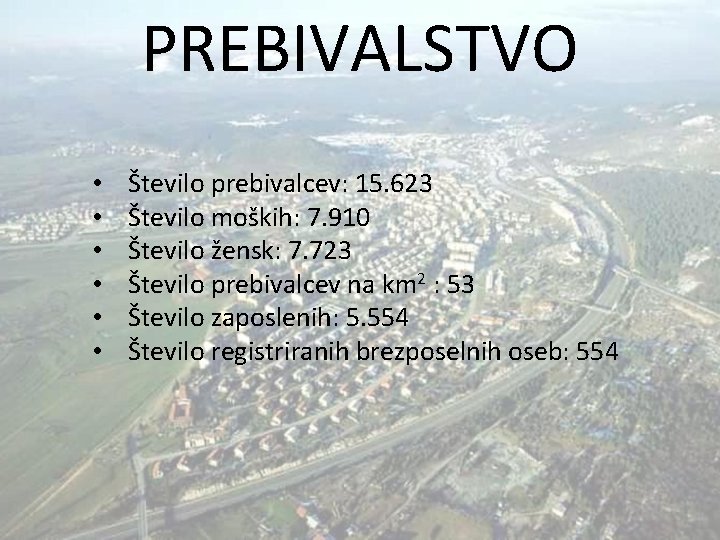 PREBIVALSTVO • • • Število prebivalcev: 15. 623 Število moških: 7. 910 Število žensk: