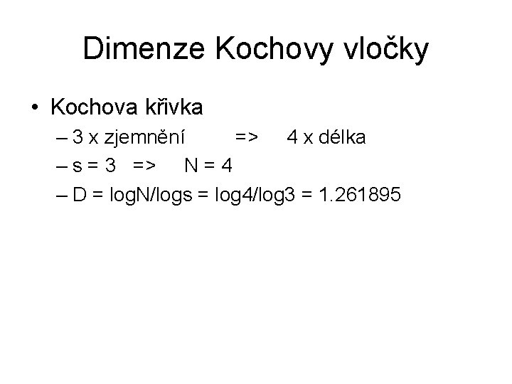 Dimenze Kochovy vločky • Kochova křivka – 3 x zjemnění => 4 x délka