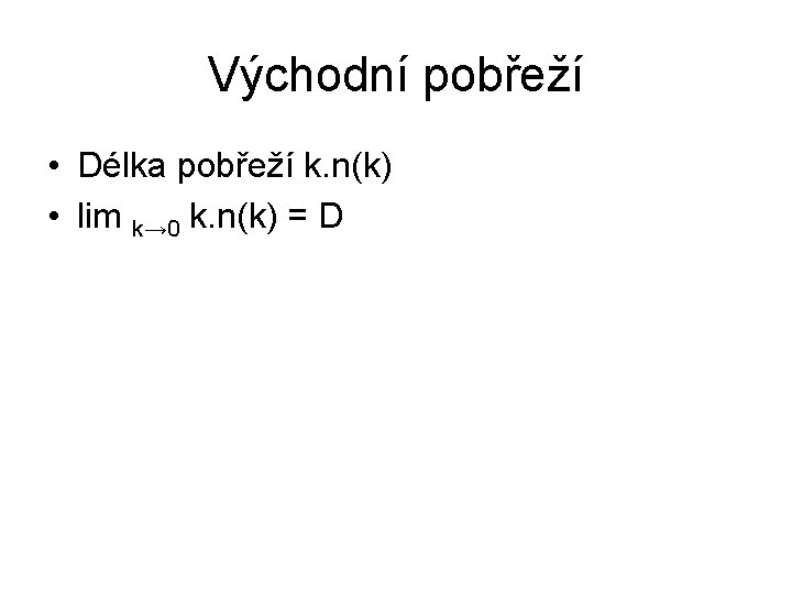 Východní pobřeží • Délka pobřeží k. n(k) • lim k→ 0 k. n(k) =