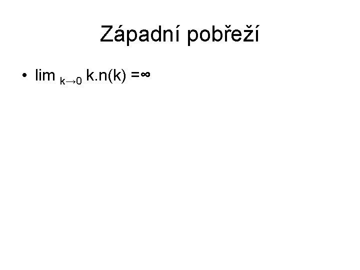 Západní pobřeží • lim k→ 0 k. n(k) =∞ 