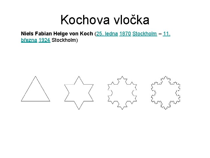 Kochova vločka Niels Fabian Helge von Koch (25. ledna 1870 Stockholm – 11. března