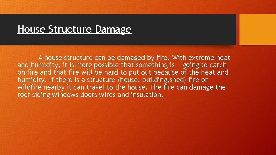 House Structure Damage A house structure can be damaged by fire. With extreme heat