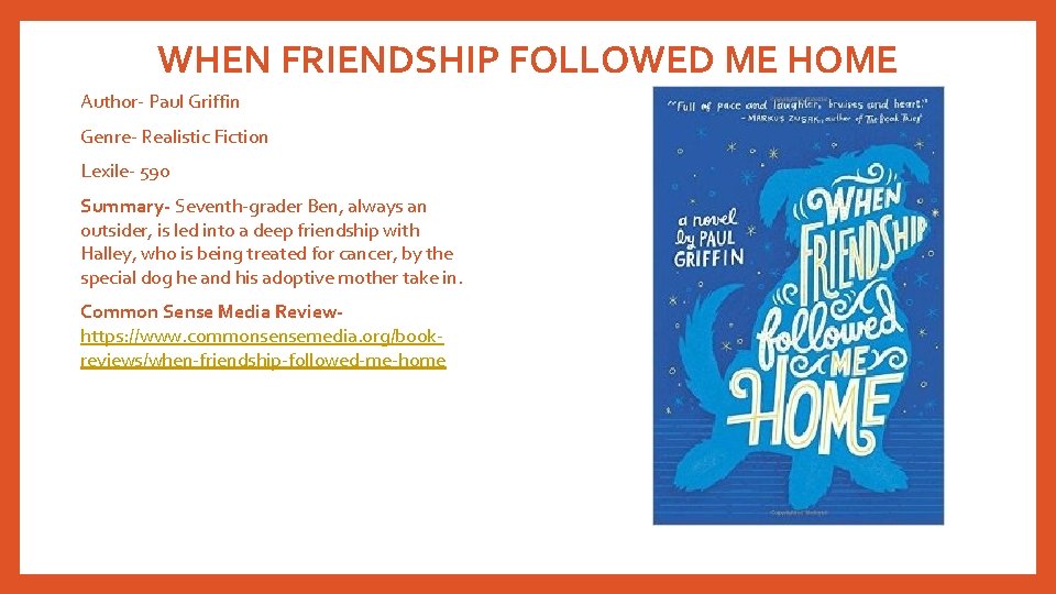 WHEN FRIENDSHIP FOLLOWED ME HOME Author- Paul Griffin Genre- Realistic Fiction Lexile- 590 Summary-