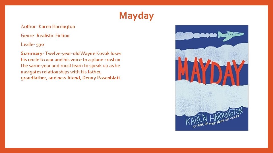 Mayday Author- Karen Harrington Genre- Realistic Fiction Lexile- 590 Summary- Twelve-year-old Wayne Kovok loses