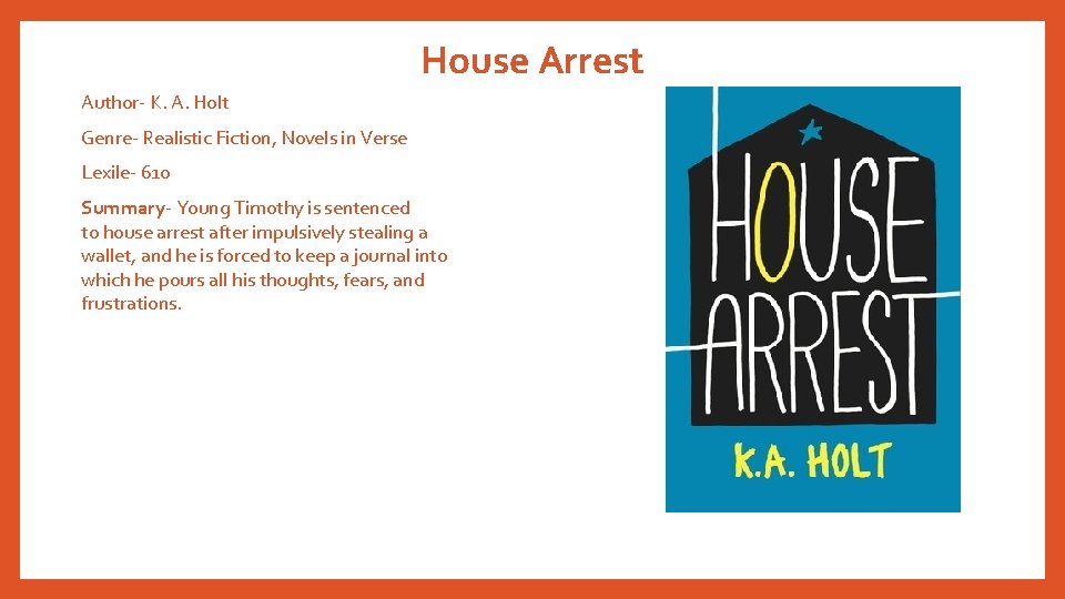 House Arrest Author- K. A. Holt Genre- Realistic Fiction, Novels in Verse Lexile- 610