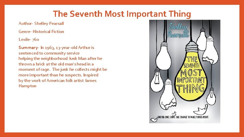 The Seventh Most Important Thing Author- Shelley Pearsall Genre- Historical Fiction Lexile- 760 Summary-