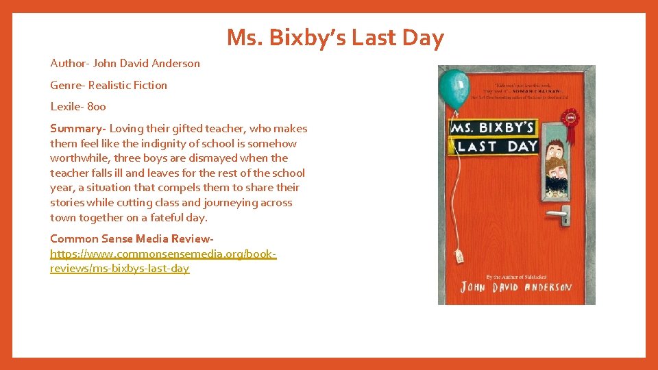 Ms. Bixby’s Last Day Author- John David Anderson Genre- Realistic Fiction Lexile- 800 Summary-