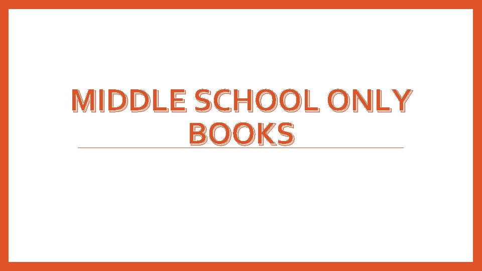 MIDDLE SCHOOL ONLY BOOKS 