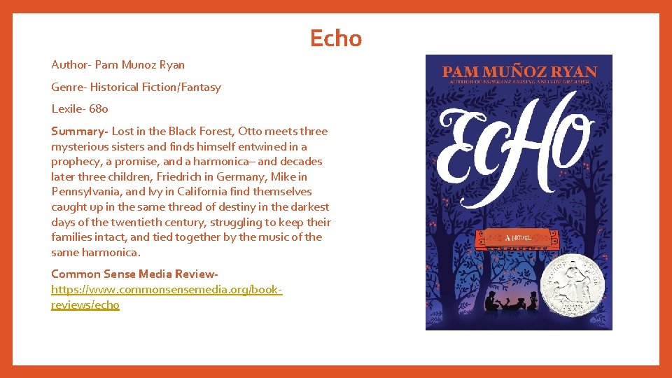 Echo Author- Pam Munoz Ryan Genre- Historical Fiction/Fantasy Lexile- 680 Summary- Lost in the