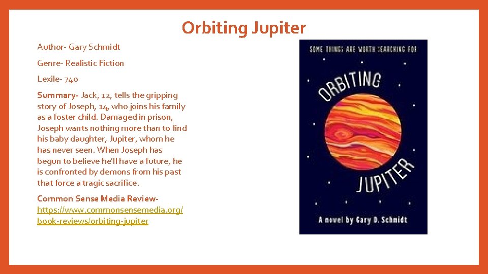 Orbiting Jupiter Author- Gary Schmidt Genre- Realistic Fiction Lexile- 740 Summary- Jack, 12, tells