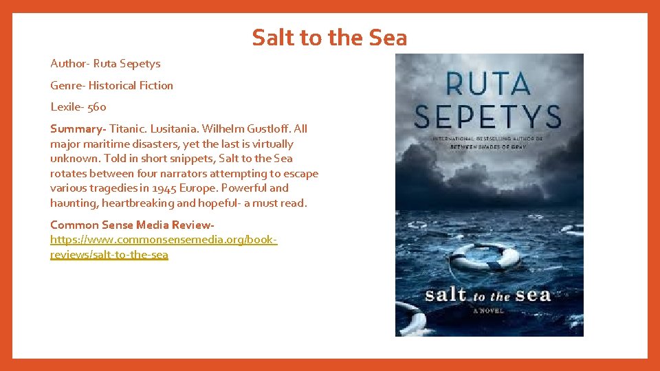 Salt to the Sea Author- Ruta Sepetys Genre- Historical Fiction Lexile- 560 Summary- Titanic.