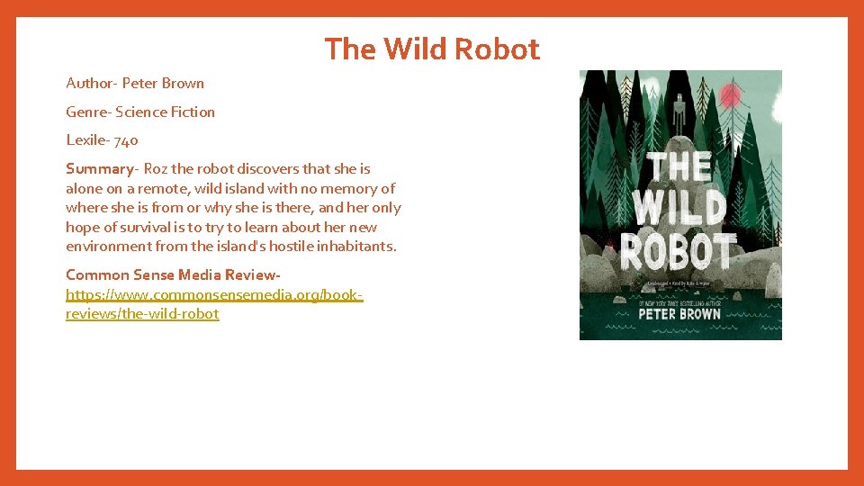 The Wild Robot Author- Peter Brown Genre- Science Fiction Lexile- 740 Summary- Roz the