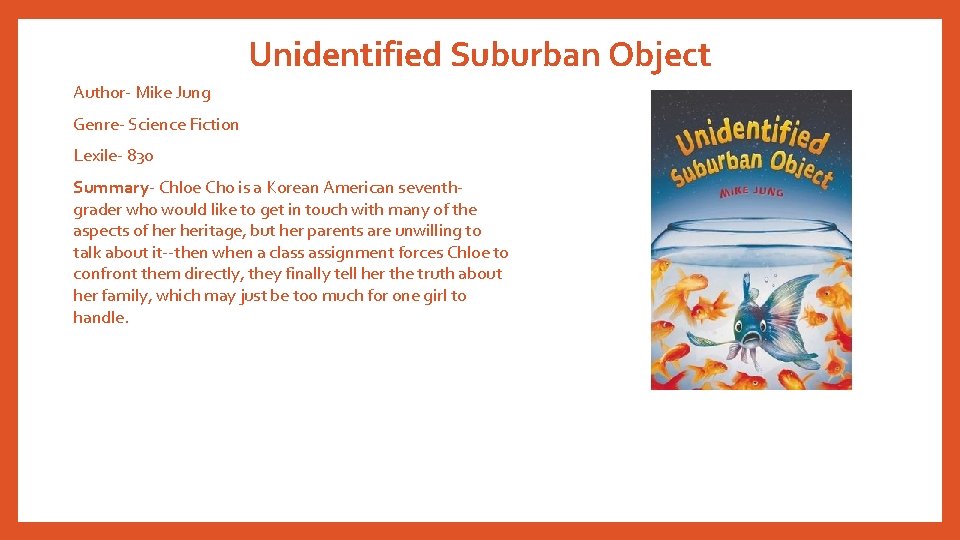 Unidentified Suburban Object Author- Mike Jung Genre- Science Fiction Lexile- 830 Summary- Chloe Cho