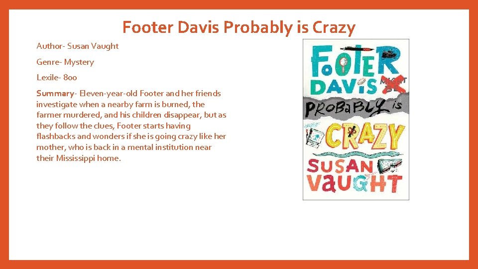 Footer Davis Probably is Crazy Author- Susan Vaught Genre- Mystery Lexile- 800 Summary- Eleven-year-old