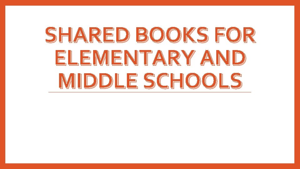 SHARED BOOKS FOR ELEMENTARY AND MIDDLE SCHOOLS 