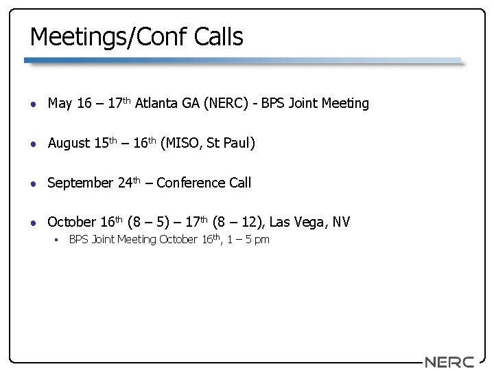 Meetings/Conf Calls ● May 16 – 17 th Atlanta GA (NERC) - BPS Joint