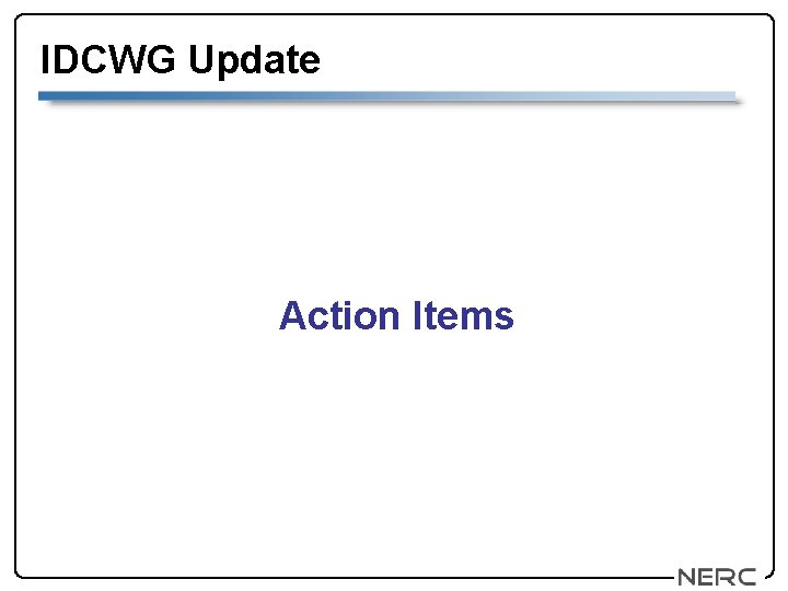 IDCWG Update Action Items 