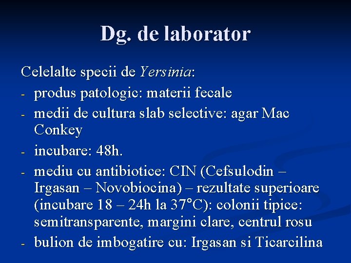 Dg. de laborator Celelalte specii de Yersinia: - produs patologic: materii fecale - medii