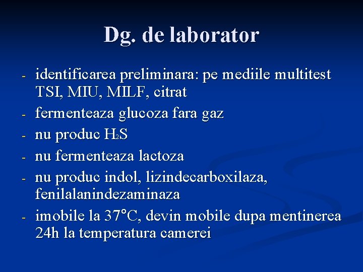 Dg. de laborator - identificarea preliminara: pe mediile multitest TSI, MIU, MILF, citrat fermenteaza