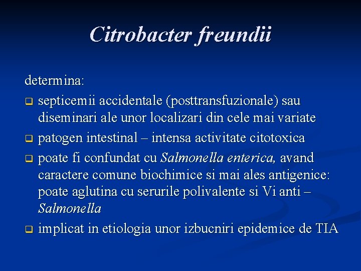 Citrobacter freundii determina: q septicemii accidentale (posttransfuzionale) sau diseminari ale unor localizari din cele