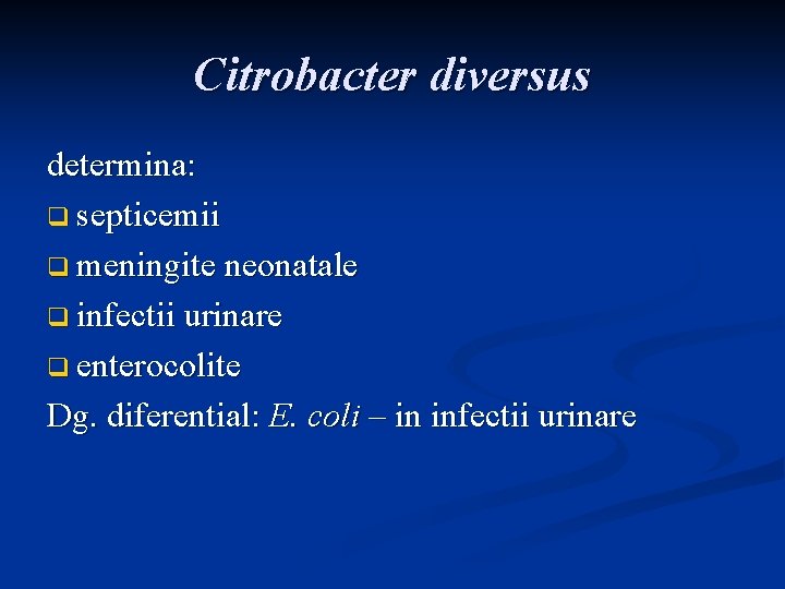 Citrobacter diversus determina: q septicemii q meningite neonatale q infectii urinare q enterocolite Dg.