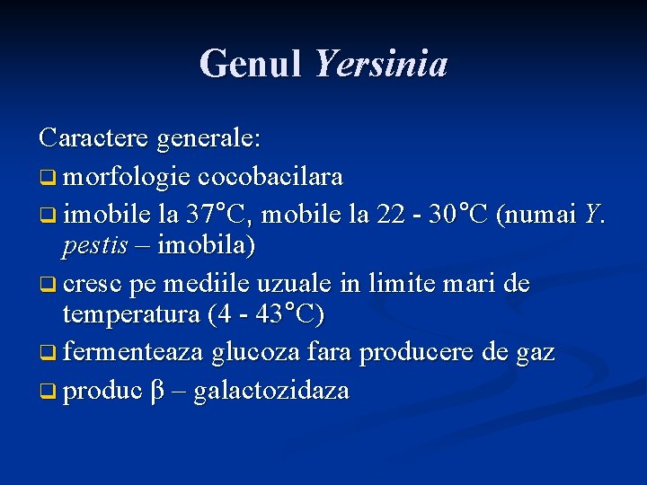 Genul Yersinia Caractere generale: q morfologie cocobacilara q imobile la 37°C, mobile la 22