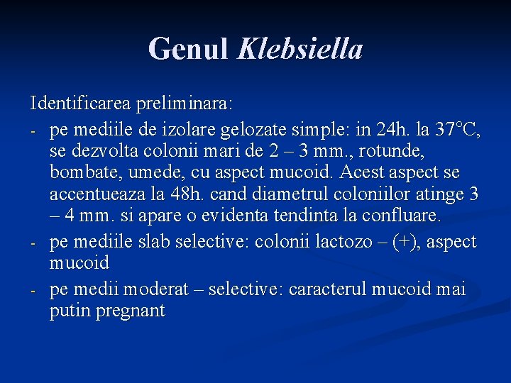 Genul Klebsiella Identificarea preliminara: - pe mediile de izolare gelozate simple: in 24 h.