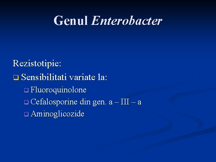 Genul Enterobacter Rezistotipie: q Sensibilitati variate la: q Fluoroquinolone q Cefalosporine din gen. a