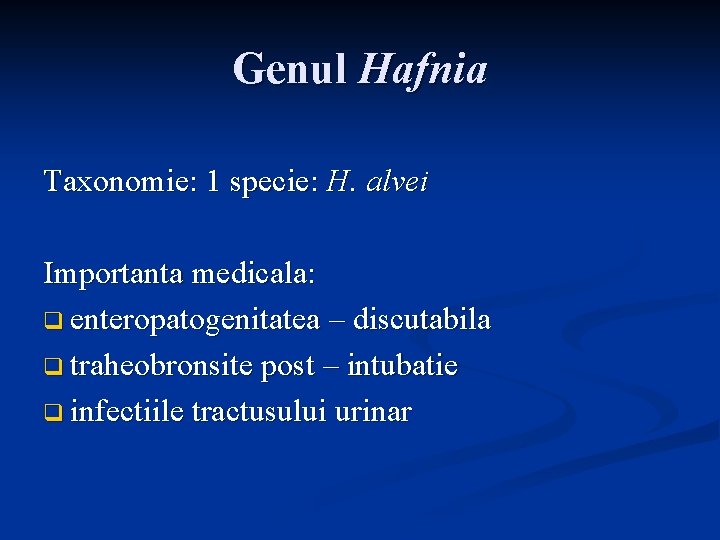 Genul Hafnia Taxonomie: 1 specie: H. alvei Importanta medicala: q enteropatogenitatea – discutabila q