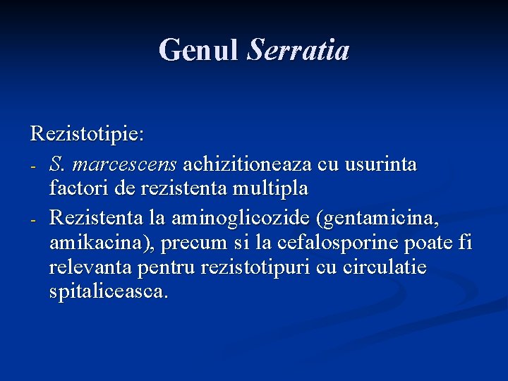 Genul Serratia Rezistotipie: - S. marcescens achizitioneaza cu usurinta factori de rezistenta multipla -