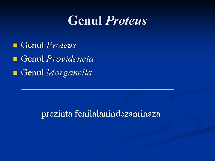 Genul Proteus n Genul Providencia n Genul Morganella n prezinta fenilalanindezaminaza 
