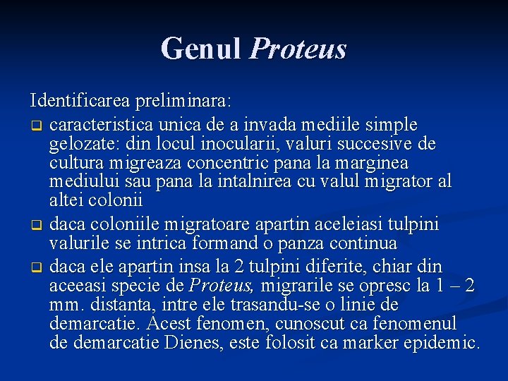 Genul Proteus Identificarea preliminara: q caracteristica unica de a invada mediile simple gelozate: din