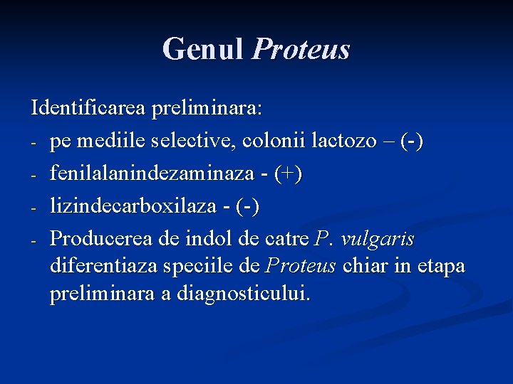 Genul Proteus Identificarea preliminara: - pe mediile selective, colonii lactozo – (-) - fenilalanindezaminaza