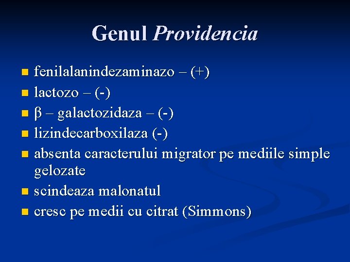 Genul Providencia fenilalanindezaminazo – (+) n lactozo – (-) n β – galactozidaza –