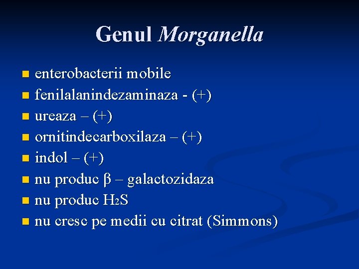Genul Morganella enterobacterii mobile n fenilalanindezaminaza - (+) n ureaza – (+) n ornitindecarboxilaza