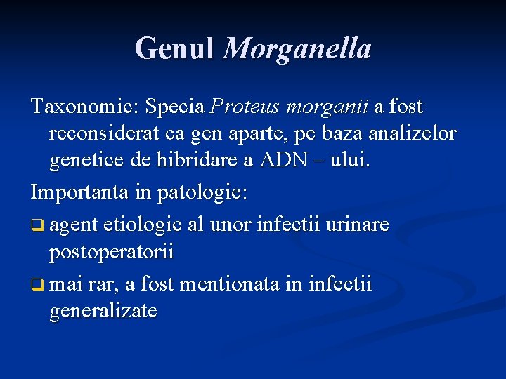 Genul Morganella Taxonomic: Specia Proteus morganii a fost reconsiderat ca gen aparte, pe baza