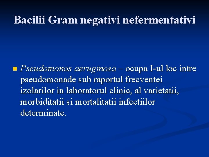 Bacilii Gram negativi nefermentativi n Pseudomonas aeruginosa – ocupa I-ul loc intre pseudomonade sub